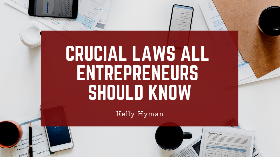 Kelly Hyman Crucial Laws All Entrepreneurs Should Know
