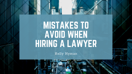 Mistakes To Avoid When Hiring A Lawyer